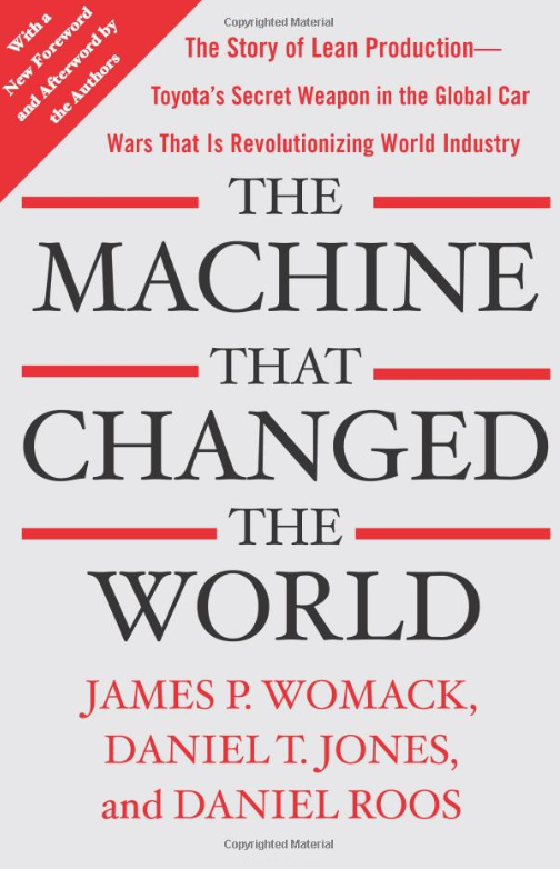 The Machine That Changed the World: The Story of Lean Production-- Toyota's Secret Weapon in the Global Car Wars That Is Now Revolutionising World Industry